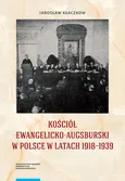 Kościół ewangelicko-augsburski w Polsce w latach 1918-1939 - Outlet - Jarosław Kłaczkow