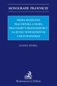 Prawa społeczne pracownika a prawa pracodawcy-przedsiębiorcy na rynku wewnętrznym Unii Europejskiej - Outlet - Joanna Ryszka