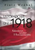 Listopadowe dni - 1918 - Piotr Wróbel