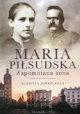 Maria Piłsudska Zapomniana żona - Elżbieta Jodko-Kula