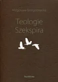 Teologie Szekspira - Małgorzata Grzegorzewska
