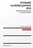 Wybory samorządowe 2018 Zagadnienia praktyczne i schematy działań - Monika Augustyniak