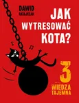 Jak wytresować kota 3 Wiedza tajemna - Dawid Ratajczak