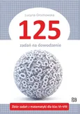 125 zadań na dowodzenie Zbiór zadań z matematyki dla klas VI-VIII - Lucyna Grochowska