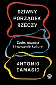 Dziwny porządek rzeczy - Antonio Damasio