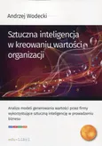 Sztuczna inteligencja w kreowaniu wartości organizacji - Andrzej Wodecki