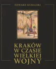 Kraków w czasie wielkiej wojny - Outlet - Edward Kubalski