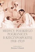 Medycy polskiego pogranicza II Rzeczypospolitej 1918-1939 - Outlet