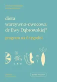 Dieta warzywno-owocowa dr Ewy Dąbrowskiej Program na 6 tygodni - Paulina Borkowska