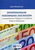 Interpersonalne porównania dochodów w perspektywie integracji monetarnej Polski ze strefą euro - Julia Włodarczyk