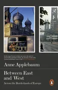 Between East and West - Anne Applebaum