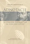 Adnotacje do ćwiczeń duchowych św. Ignacego Loyoli - Wacław Królikowski