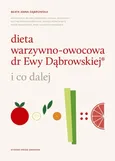 Dieta warzywno-owocowa dr Ewy Dąbrowskiej i co dalej - Dąbrowska Beata Anna