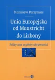 Unia Europejska od Maastricht do Lizbony - Stanisław Parzymies