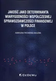 Jakość jako determinanta wiarygodności współczesnej sprawozdawczości finansowej w Polsce - Agnieszka Piechocka-Kałużna