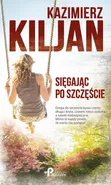 Sięgając po szczęście - Kazimierz Kiljan
