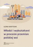 Młodzi i wykształceni w procesie przemian polskiej wsi - Outlet - Ilona Matysiak