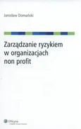Zarządzanie ryzykiem w organizacjach non profit - Outlet - Jarosław Domański