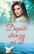Dopóki starczy mi sił - Karolina Klimkiewicz