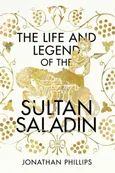 The Life and Legend of the Sultan Saladin - Jonathan Phillips