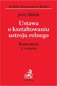 Ustawa o kształtowaniu ustroju rolnego. Komentarz - prof. UwB dr hab. Jerzy Bieluk