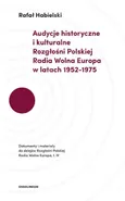 Audycje historyczne i kulturalne Rozgłośni Polskiej Radia Wolna Europa w latach 1952-1975 - Outlet - Rafał Habielski
