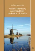 Historia literatury niderlandzkiej do końca 19 wieku - Norbert Morciniec