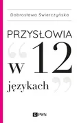 Przysłowia w 12 językach - Dobrosława Świerczyńska