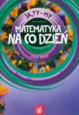 Ja Ty My 3 Matematyka na co dzień Podręcznik Część 3 - Joanna Białobrzeska