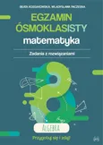 Egzamin ósmoklasisty Matematyka Zadania z rozwiązaniami Algebra - Outlet - Beata Kossakowska