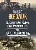 Flotylla Wiślana 1918-1925 - Mariusz Borowiak