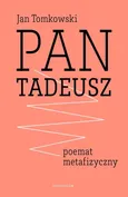 Pan Tadeusz - poemat metafizyczny - Jan Tomkowski