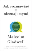 Jak rozmawiać z nieznajomymi - Malcolm Gladwell