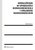 Oddłużenie w upadłości konsumenckiej i układzie konsumenckim - Rafał Adamus