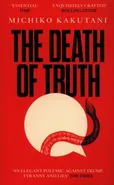 The Death of Truth - Michiko Kakutani