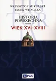 Historia Powszechna Wiek XVI-XVIII - Krzysztof Mikulski