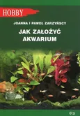 Jak założyć akwarium - Joanna Zarzyńska