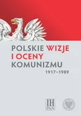 Polskie wizje i oceny komunizmu (1917-1989) - Outlet