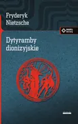 Dytyramby dionizyjskie - Fryderyk Nietzsche