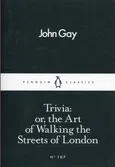 Trivia or the Art of Walking the Streets of London - Outlet - John Gay