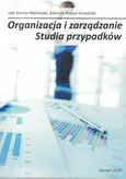 Organizacja i zarządzanie. Studia przypadków - Kamila Malewska