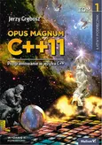 Opus magnum C++11 Programowanie w języku C++. Tom 1 - Grębosz Jerzy