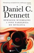 Dźwignie wyobraźni i inne narzędzia do myślenia - Dennett Daniel C.