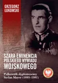 Szara eminencja polskiego wywiadu wojskowego - Grzegorz Łukomski