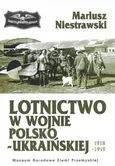 Lotnictwo w wojnie polsko-ukraińskiej 1918-1919 - Mariusz Niestrawski