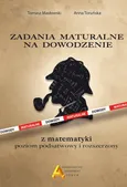 Zadania maturalne na dowodzenie z matematyki Poziom podstawowy i rozszerzony - Tomasz Masłowski