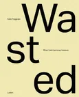 Wasted: When Trash Becomes Treasure - Outlet - Glen Adamson