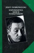 Wspomnienia moich pamiętników - Jerzy Dobrowolski