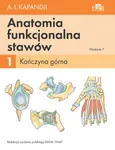 Anatomia funkcjonalna stawów. Tom 1 Kończyna górna - I.A. Kapandji
