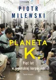 Planeta K. Pięć lat w japońskiej korporacji - Outlet - Piotr Milewski